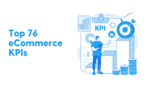Top 76 eCommerce KPIs