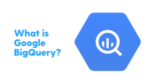 What Is Google BigQuery